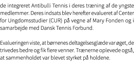 de integreret Antibulli Tennis i deres tr ning af de yngste medlemmer. Deres indsats blev herefter evalueret af Cente...