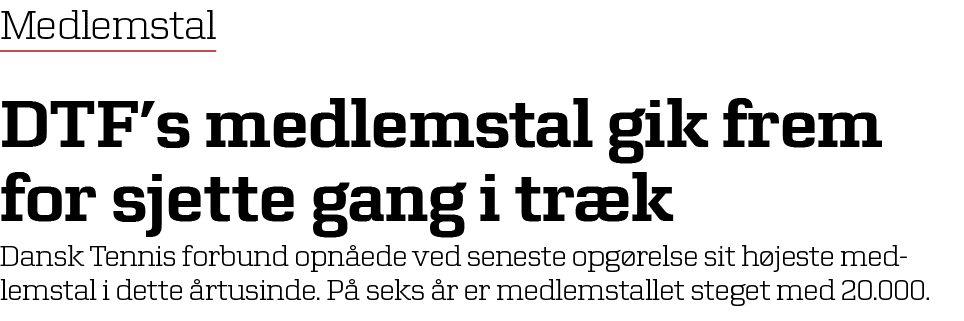 Medlemstal DTF’s medlemstal gik frem for sjette gang i tr k Dansk Tennis forbund opn ede﻿ ved seneste opg relse sit h...