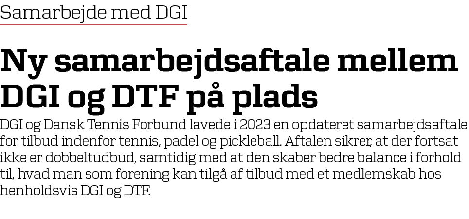 Samarbejde med DGI Ny samarbejdsaftale mellem DGI og DTF p plads DGI og Dansk Tennis Forbund lavede i 2023 en opdate...