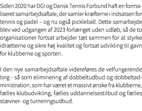 Siden 2020 har DGI og Dansk Tennis Forbund haft en formaliseret samarbejdsaftale, der samler kr fterne i indsatsen fo...