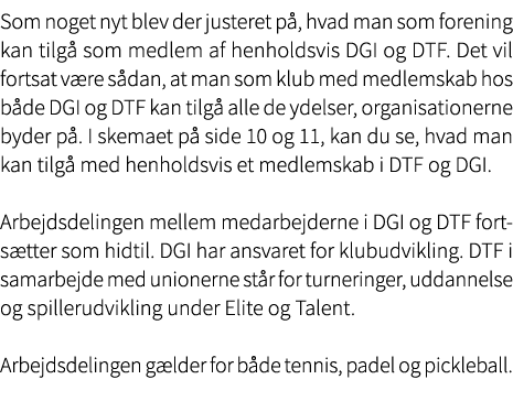 Som noget nyt blev der justeret p , hvad man som forening kan tilg som medlem af henholdsvis DGI og DTF. Det vil for...