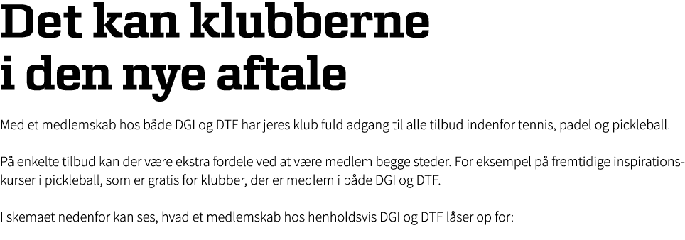 Det kan klubberne i den nye aftale Med et medlemskab hos b de DGI og DTF har jeres klub fuld adgang til alle tilbud i...