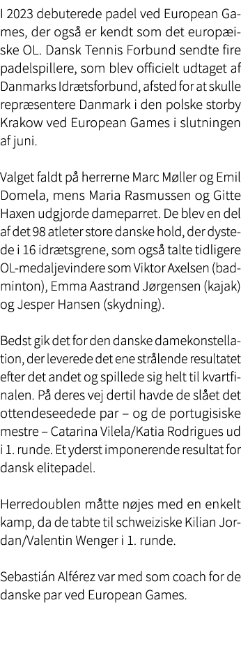 I 2023 debuterede padel ved European Games, der ogs er kendt som det europ iske OL. Dansk Tennis Forbund sendte fire...