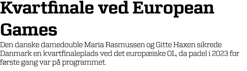 Kvartfinale ved European Games Den danske damedouble Maria Rasmussen og Gitte Haxen sikrede Danmark en kvartfinalepla...
