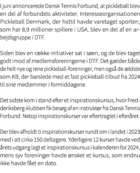 I juni annoncerede Dansk Tennis Forbund, at pickleball blev en del af forbundets aktiviteter. Interesseorganisationen...
