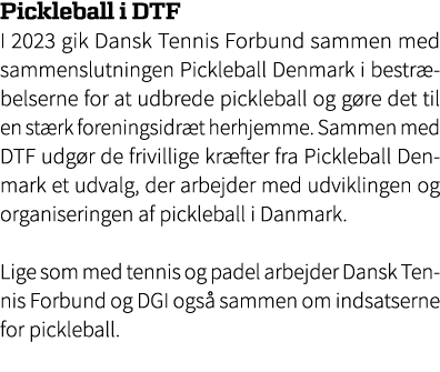 Pickleball i DTF I 2023 gik Dansk Tennis Forbund sammen med sammenslutningen Pickleball Denmark i bestr belserne for ...
