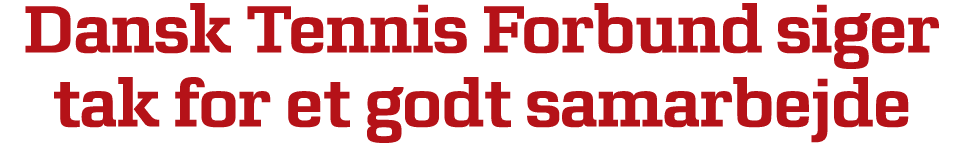 Dansk Tennis Forbund siger tak for et godt samarbejde