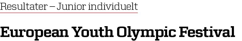 Resultater – Junior individuelt European Youth Olympic Festival