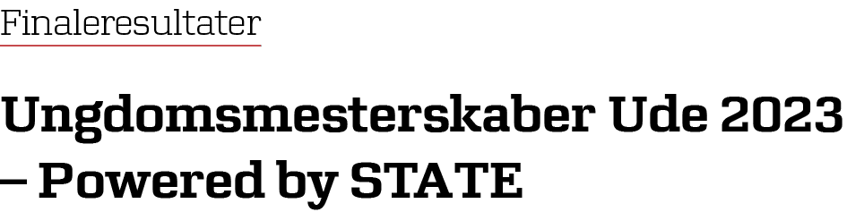 Finaleresultater Ungdomsmesterskaber Ude 2023 – Powered by STATE
