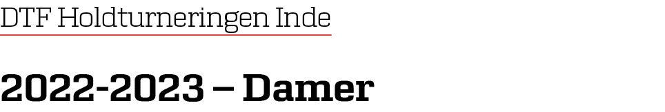 DTF Holdturneringen Inde 2022 2023 – Damer