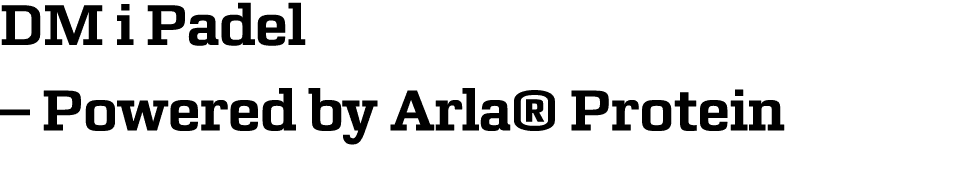 DM i Padel – Powered by Arla® Protein