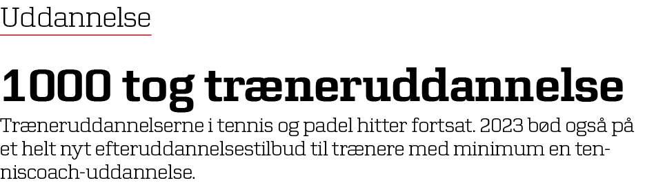 Uddannelse 1000 tog tr neruddannelse Tr neruddannelserne i tennis og padel hitter fortsat. 2023 b d ogs p  et helt n...