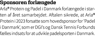 Sponsoren forl ngede Arla® Protein og Padel i Danmark forl ngede i starten af ret samarbejdet. Aftalen sikrede, at A...
