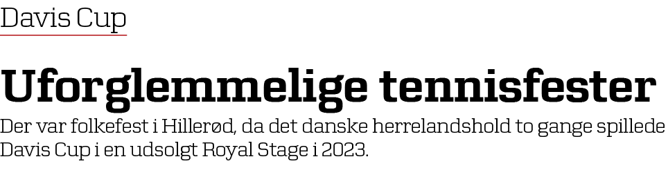 Davis Cup Uforglemmelige tennisfester Der var folkefest i Hiller d, da det danske herrelandshold to gange spillede Da...