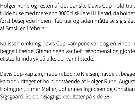 Holger Rune og resten af det danske Davis Cup hold trak fulde huse med mere end 3000 tilskuere i Hiller d, da holdet ...