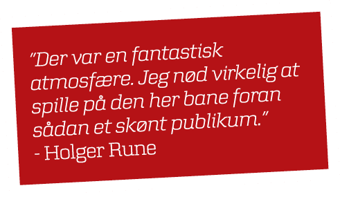 ”Der var en fantastisk atmosf re. Jeg n d virkelig at spille p den her bane foran s dan et sk nt publikum.” Holger Rune