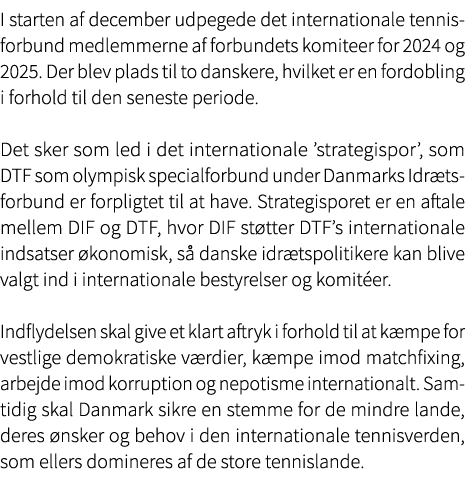 I starten af december udpegede det internationale tennisforbund medlemmerne af forbundets komiteer for 2024 og 2025. ...