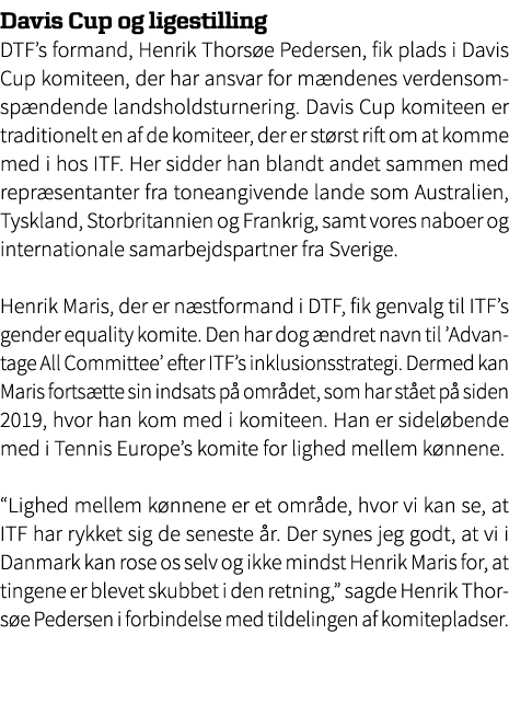 Davis Cup og ligestilling DTF’s formand, Henrik Thors e Pedersen, fik plads i Davis Cup komiteen, der har ansvar for ...