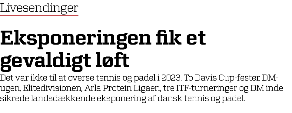 ﻿Livesendinger Eksponeringen fik et gevaldigt l ft Det var ikke til at overse tennis og padel i 2023. To Davis Cup fe...