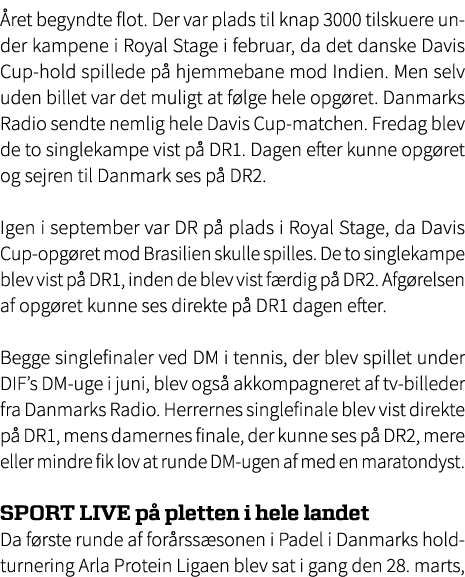  ret begyndte flot. Der var plads til knap 3000 tilskuere under kampene i Royal Stage i februar, da det danske Davis ...