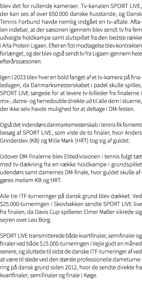 blev det for rullende kameraer. Tv kanalen SPORT LIVE, der kan ses af over 650.000 danske husstande, og Dansk Tennis ...