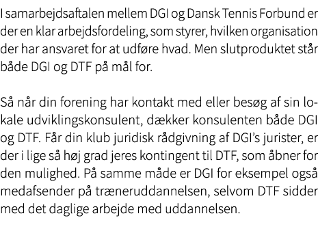 I samarbejdsaftalen mellem DGI og Dansk Tennis Forbund er der en klar arbejdsfordeling, ﻿som styrer, hvilken organisa...