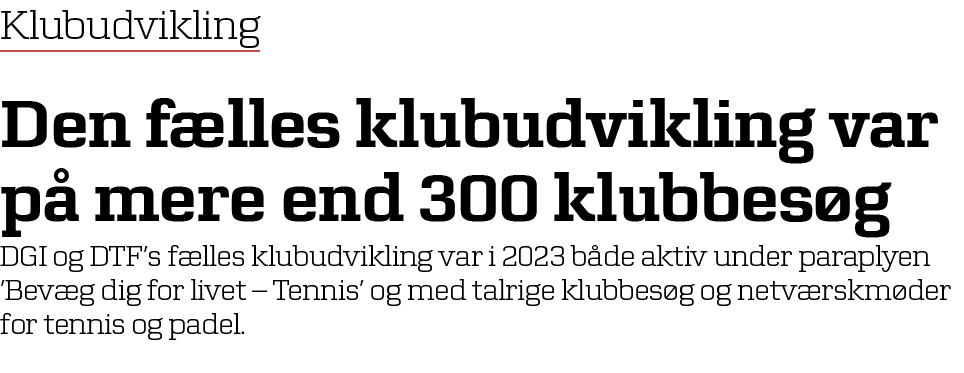Klubudvikling Den f lles klubudvikling var p mere end 300 klubbes g DGI og DTF’s f lles klubudvikling var i 2023 b d...