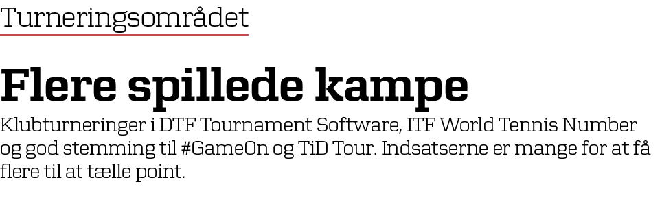 Turneringsomr det Flere spillede kampe Klubturneringer i DTF Tournament Software, ITF World Tennis Number og god stem...