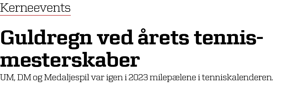 Kerneevents Guldregn ved rets tennismesterskaber UM, DM og Medaljespil var igen i 2023 ﻿milep lene i tenniskalenderen.