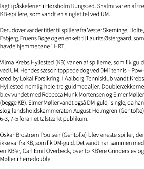 lagt i p skeferien i H rsholm Rungsted. Shalmi var en af tre KB spillere, som vandt en singletitel ved UM. Derudover ...