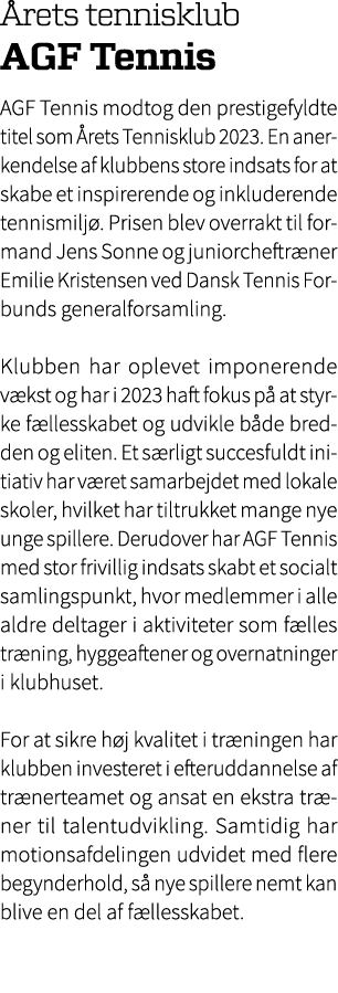  rets tennisklub AGF Tennis AGF Tennis modtog den prestigefyldte titel som rets Tennisklub 2023. En anerkendelse af ...