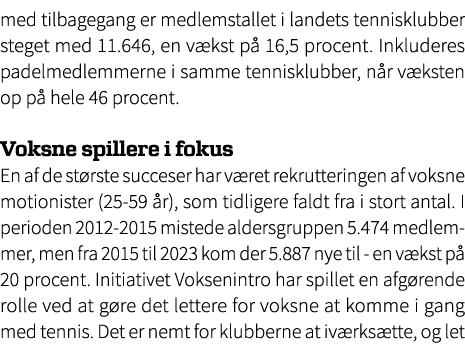 med tilbagegang er medlemstallet i landets tennisklubber steget med 11.646, en v kst p 16,5 procent. Inkluderes pade...