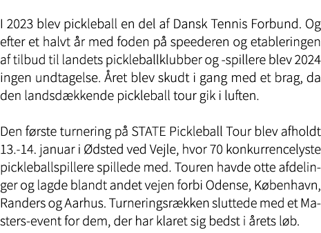 I 2023 blev pickleball en del af Dansk Tennis Forbund. Og efter et halvt r med foden p  speederen og etableringen af...
