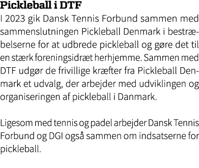 Pickleball i DTF I 2023 gik Dansk Tennis Forbund sammen med sammenslutningen Pickleball Denmark i bestr belserne for ...