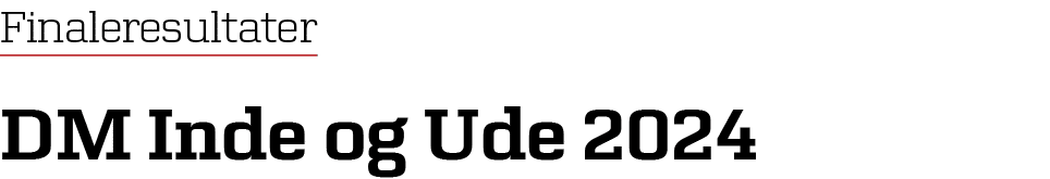 Finaleresultater DM Inde og Ude 2024