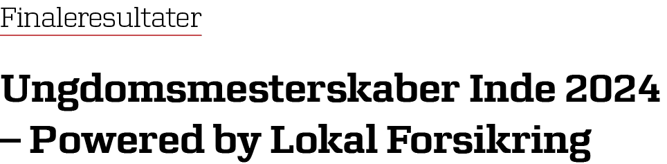 Finaleresultater Ungdomsmesterskaber Inde 2024 – Powered by Lokal Forsikring