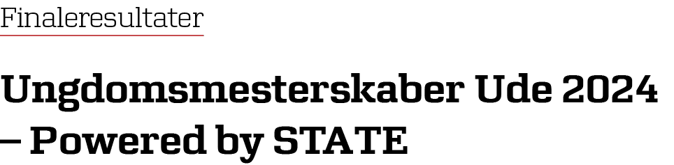 Finaleresultater Ungdomsmesterskaber Ude 2024 – Powered by STATE