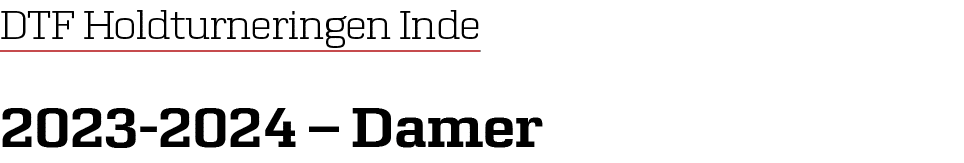 DTF Holdturneringen Inde 2023 2024 – Damer