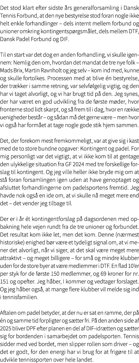Det stod klart efter sidste rs generalforsamling i Dansk Tennis Forbund, at den nye bestyrelse stod foran nogle ikke...