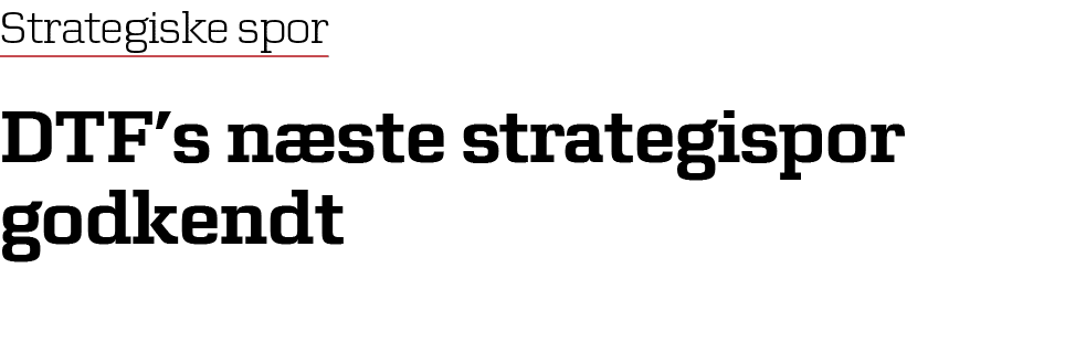 Strategiske spor DTF’s n ste strategispor godkendt 