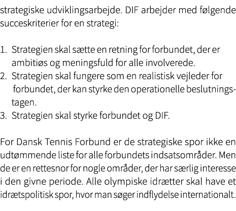 strategiske udviklingsarbejde. DIF arbejder med f lgende succeskriterier for en strategi: 1. Strategien skal s tte en...