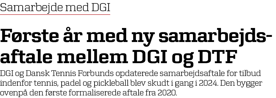 Samarbejde med DGI F rste r med ny samarbejds­aftale mellem DGI og DTF DGI og Dansk Tennis Forbunds opdaterede samar...