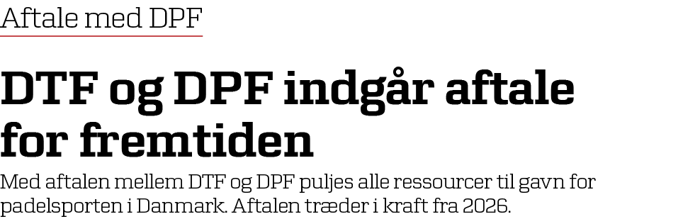Aftale med DPF DTF og DPF indg r aftale for fremtiden Med aftalen mellem DTF og DPF puljes alle ressourcer til gavn f...