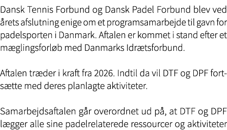 Dansk Tennis Forbund og Dansk Padel Forbund blev ved rets afslutning enige om et programsamarbejde til gavn for pade...