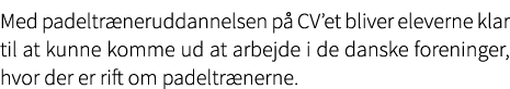 Med padeltr neruddannelsen p CV’et bliver eleverne klar til at kunne komme ud at arbejde i de danske foreninger, hvo...