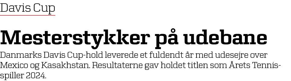 Davis Cup Mesterstykker p udebane Danmarks Davis Cup hold leverede et fuldendt  r med udesejre over Mexico og Kasakh...