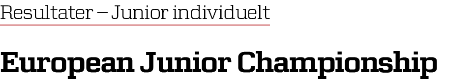 Resultater – Junior individuelt European Junior Championship