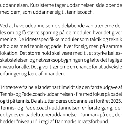 uddannelsen. Kursisterne tager uddannelsen sidel bende med dem, som uddanner sig til tenniscoach. Ved at have uddanne...