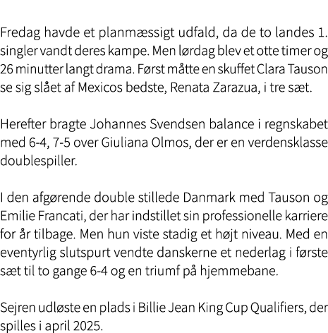  Fredag havde et planm ssigt udfald, da de to landes 1. singler vandt deres kampe. Men l rdag blev et otte timer og 2...