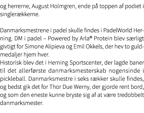 og herrerne, August Holmgren, ende p toppen af podiet i singler kkerne. Danmarksmestrene i padel skulle findes i Pad...